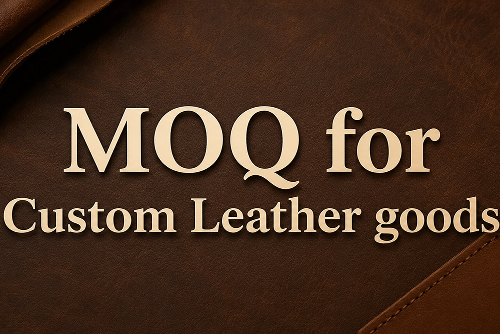 MOQ for Custom Leather Goods: What Affects Quantity and Price